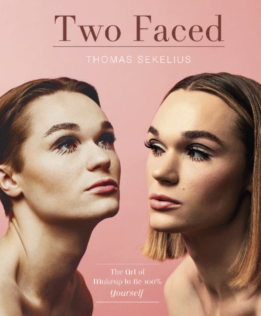 Two Faced: The Art of Makeup to Be 100% Yourself