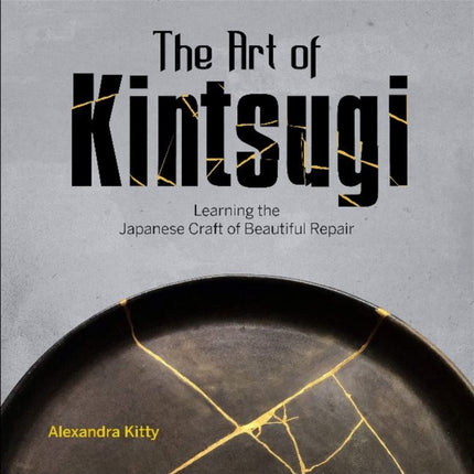 The Art of Kintsugi: Learning the Japanese Craft of Beautiful Repair