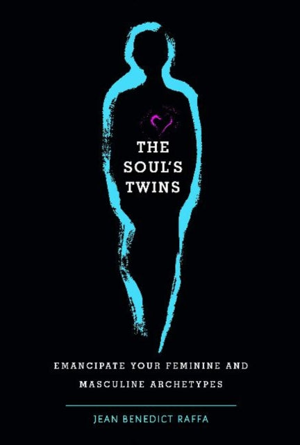 The Soul's Twins: Emancipate Your Feminine and Masculine Archetypes