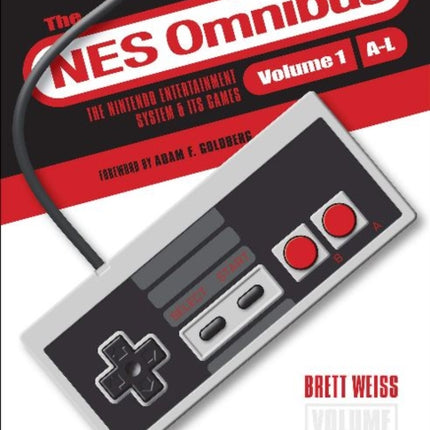 The NES Omnibus: The Nintendo Entertainment System and Its Games, Volume 1 (A–L)