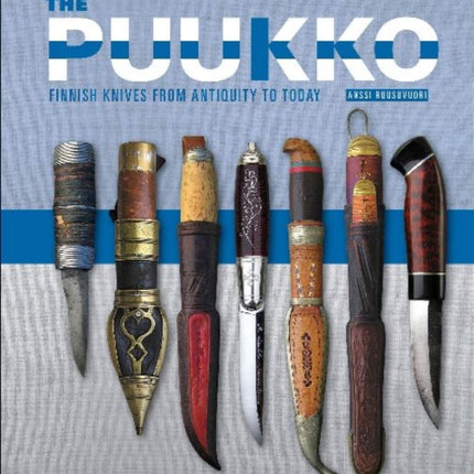 The Puukko: Finnish Knives from Antiquity to Today