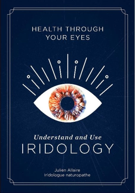 Health through Your Eyes: Understand and Use Iridology