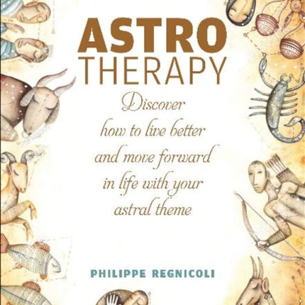 Astrotherapy: Discover How to Live Better and Move Forward in Life with Your Astral Theme