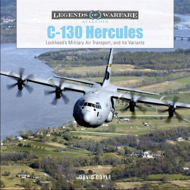 C-130 Hercules: Lockheed's Military Air Transport, and Its Variants