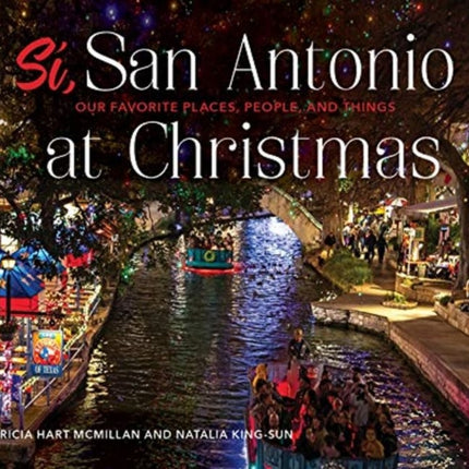 Sí, San Antonio: Our Favorite Places, People, and Things at Christmas