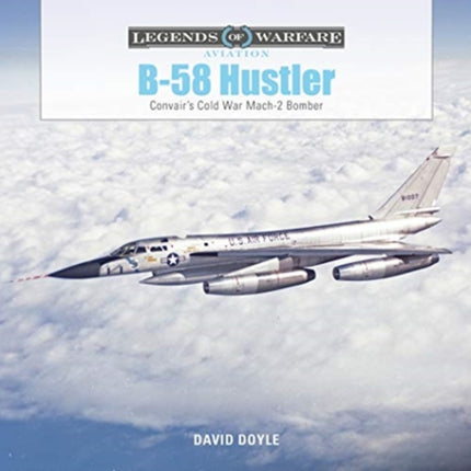 B-58 Hustler: Convair’s Cold War Mach 2 Bomber