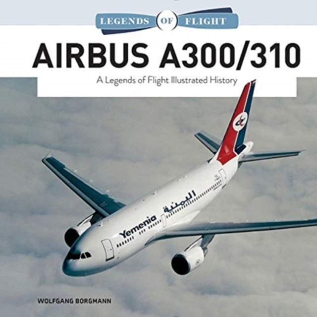 Airbus A300/310: A Legends of Flight Illustrated History