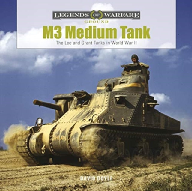 M3 Medium Tank: The Lee and Grant Tanks in World War II