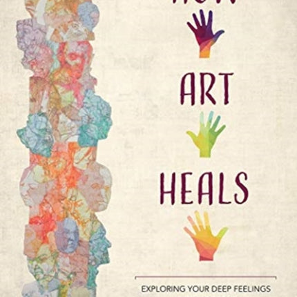 How Art Heals: Exploring Your Deep Feelings Using Collage