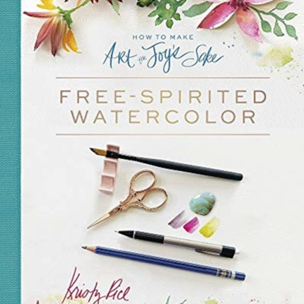 How to Make Art for Joy’s Sake: Free-Spirited Watercolor