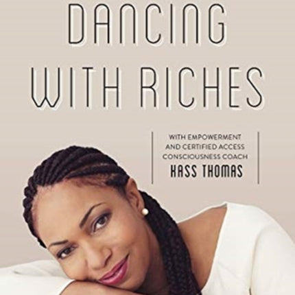 Dancing with Riches: In Step with the Energy of Change Using Access Consciousness® Tools