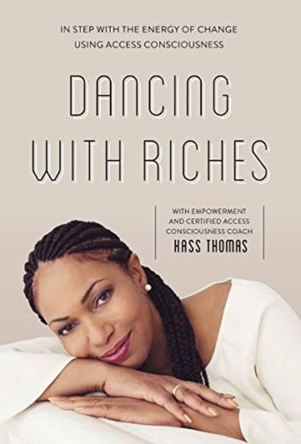 Dancing with Riches: In Step with the Energy of Change Using Access Consciousness® Tools