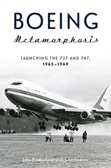 Boeing Metamorphosis: Launching the 737 and 747, 1965–1969