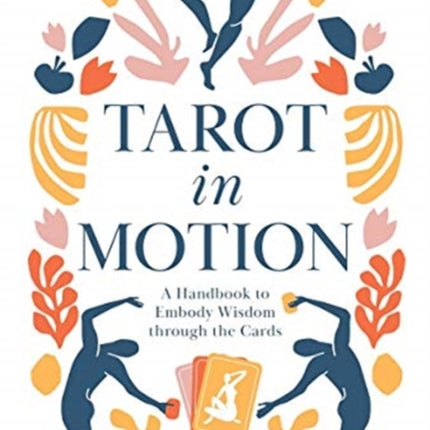 Tarot in Motion: A Handbook to Embody Wisdom through the Cards