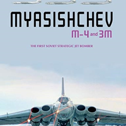 Myasishchev M-4 and 3M: The First Soviet Strategic Jet Bomber