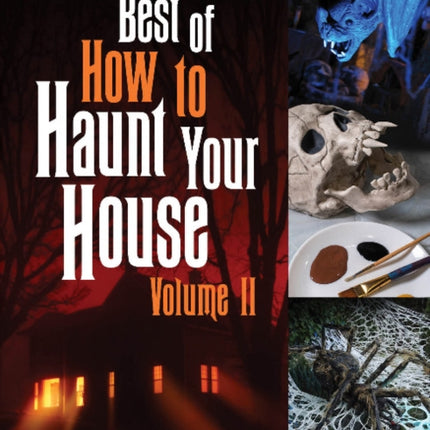 Best of How to Haunt Your House, Volume II: Dozens of Spirited DIY Projects for Parties and Halloween Displays