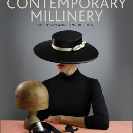 Contemporary Millinery: Hat Design and Construction