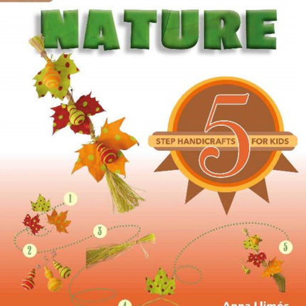 Nature: 5-Step Handicrafts for Kids