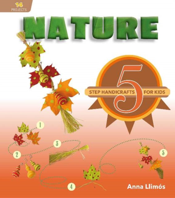 Nature: 5-Step Handicrafts for Kids