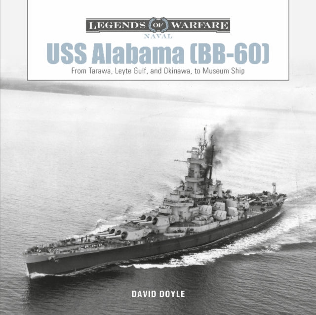 USS Alabama (BB-60): From Tarawa, Leyte Gulf, and Okinawa, to Museum Ship