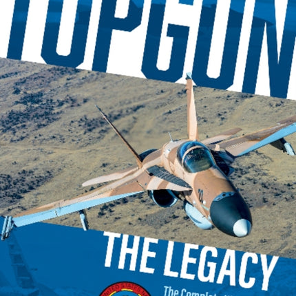 TOPGUN: The Legacy: The Complete History of TOPGUN and Its Impact on Tactical Aviation