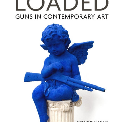 Loaded: Guns in Contemporary Art