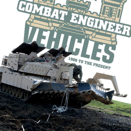 US Army Combat Engineer Vehicles: 1980 to the Present