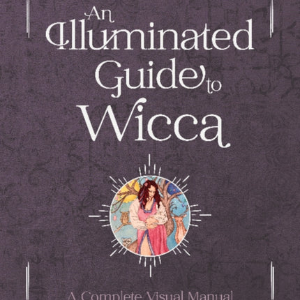 An Illuminated Guide to Wicca: A Complete Visual Manual