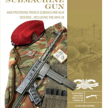 The MAT-49 Submachine Gun: And Preceding French Submachine Gun Designs, Including the MAS-35