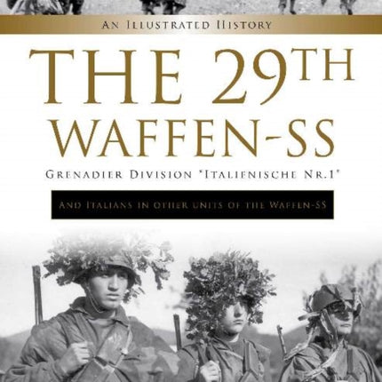 The 29th Waffen-SS Grenadier Division "Italienische Nr.1": And Italians in Other Units of the Waffen-SS: An Illustrated History