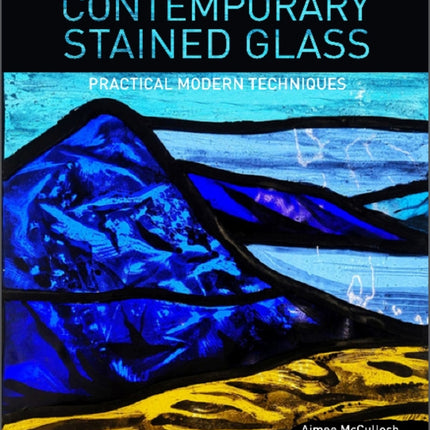 Contemporary Stained Glass: Practical Modern Techniques