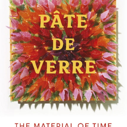 Pâte de Verre: The Material of Time