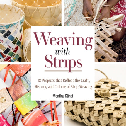 Weaving with Strips: 18 Projects that Reflect the Craft, History, and Culture of Strip Weaving