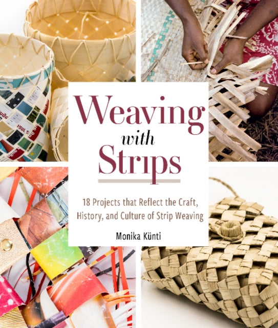 Weaving with Strips: 18 Projects that Reflect the Craft, History, and Culture of Strip Weaving