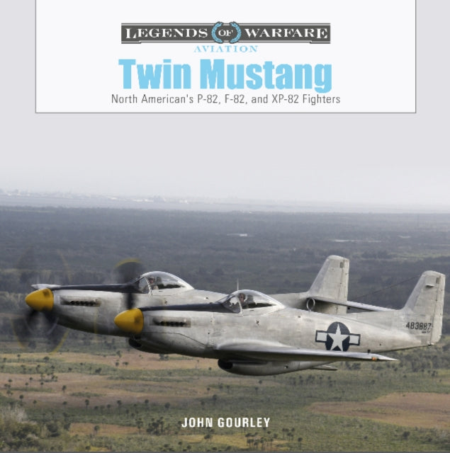 Twin Mustang: North American's P-82, F-82, and XP-82 Fighters