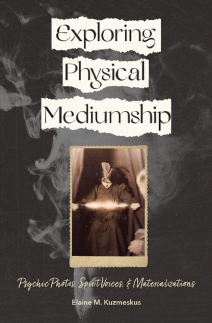 Exploring Physical Mediumship: Psychic Photos, Spirit Voices, and Materializations