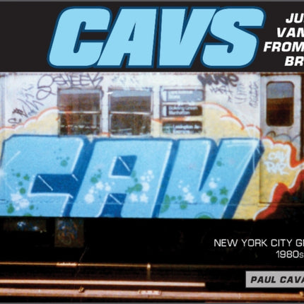 CAVS, Just a Vandal from the Bronx: New York City Graffiti, 1980s–2010s