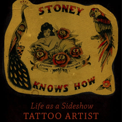 Stoney Knows How: Life as a Sideshow Tattoo Artist, 3rd Edition