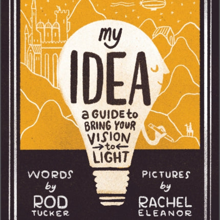 My Idea: A Guide to Bring Your Vision to Light