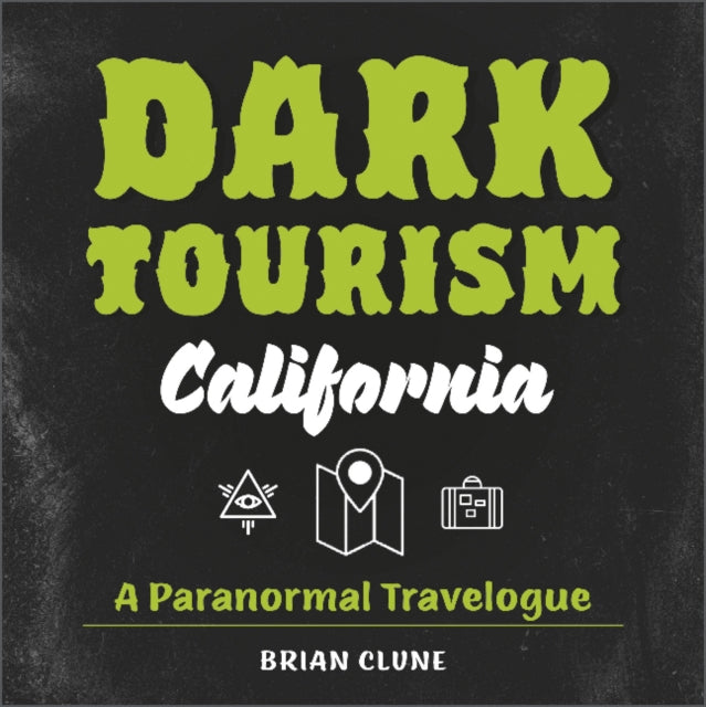 Dark Tourism California: A Paranormal Travelogue