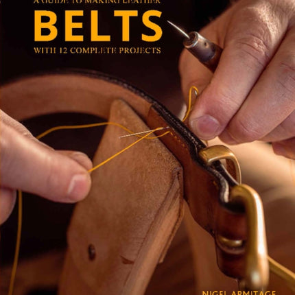 A Guide to Making Leather Belts with 12 Complete Projects