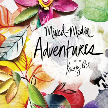 Mixed-Media Adventures with Kristy Rice: A Noncoloring Book