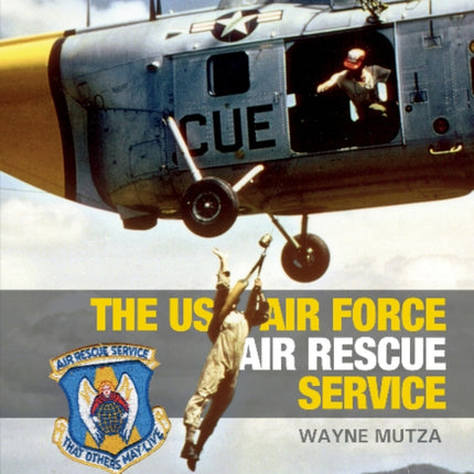 The US Air Force Air Rescue Service: An Illustrated History