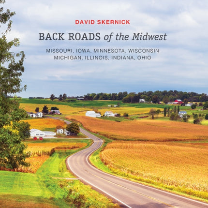 Back Roads of the Midwest: Missouri, Iowa, Minnesota, Wisconsin, Michigan, Illinois, Indiana, Ohio