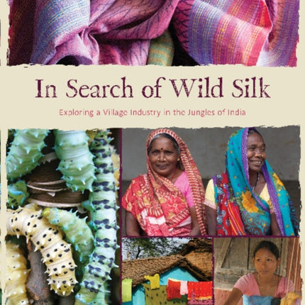 In Search of Wild Silk: Exploring a Village Industry in the Jungles of India