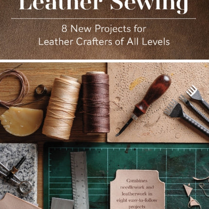 Leather Sewing: 8 New Projects for Leather Crafters of All Levels