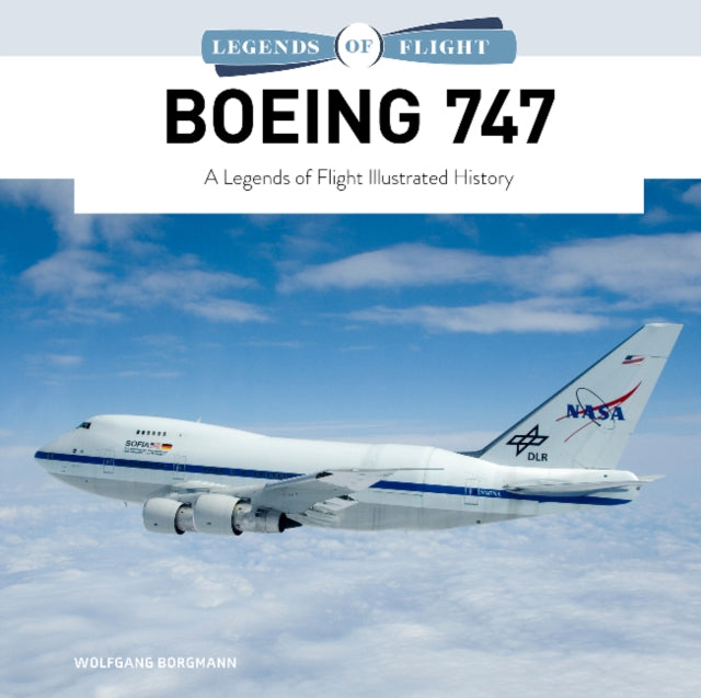 Boeing 747: A Legends of Flight Illustrated History