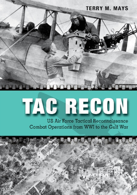 Tac Recon: US Air Force Tactical Reconnaissance Combat Operations from WWI to the Gulf War