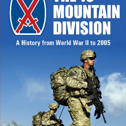 The 10th Mountain Division: A History from World War II to 2005