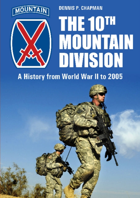 The 10th Mountain Division: A History from World War II to 2005